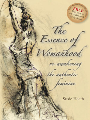 cover image of The Essence of Womanhood: Re-awakening the Authentic Feminine
